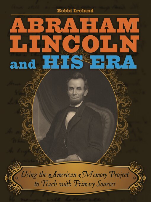 Title details for Abraham Lincoln and His Era by Bobbi Ireland - Available